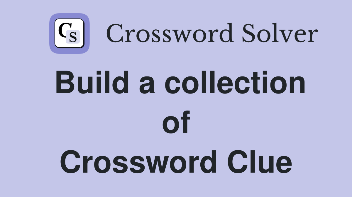 Build a collection of Crossword Clue