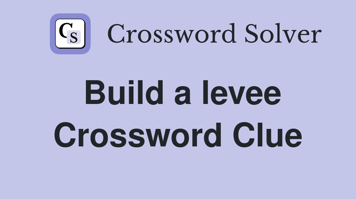 Build a levee Crossword Clue