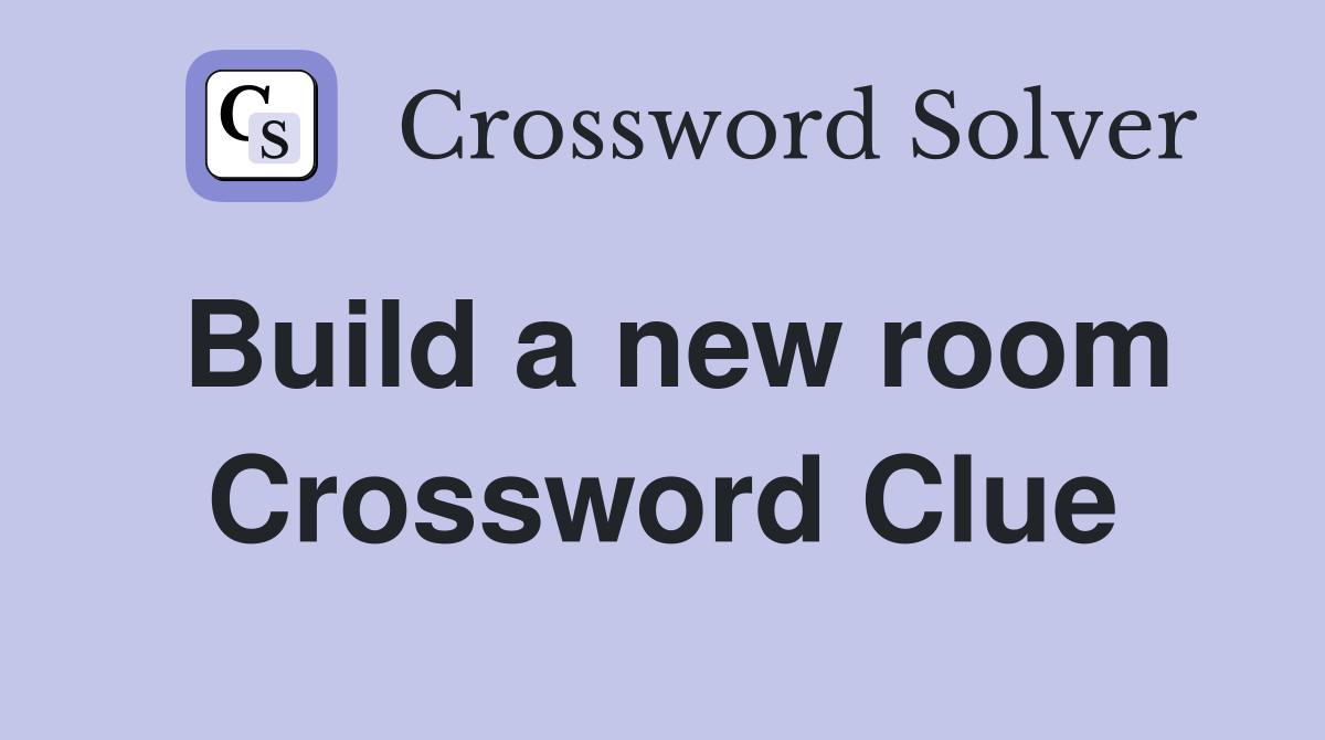 Build a new room Crossword Clue