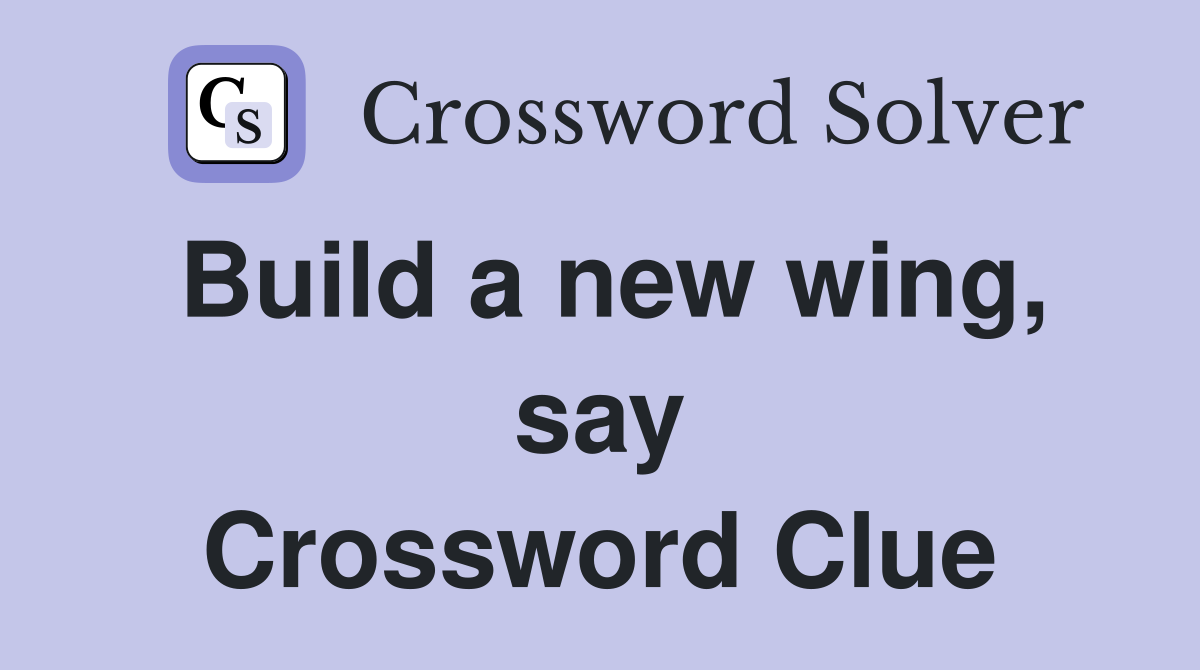 Build a new wing, say Crossword Clue