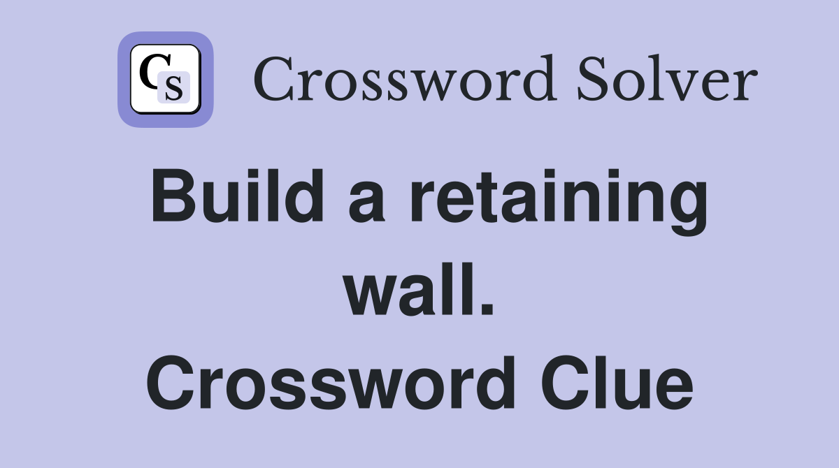 Build a retaining wall. Crossword Clue