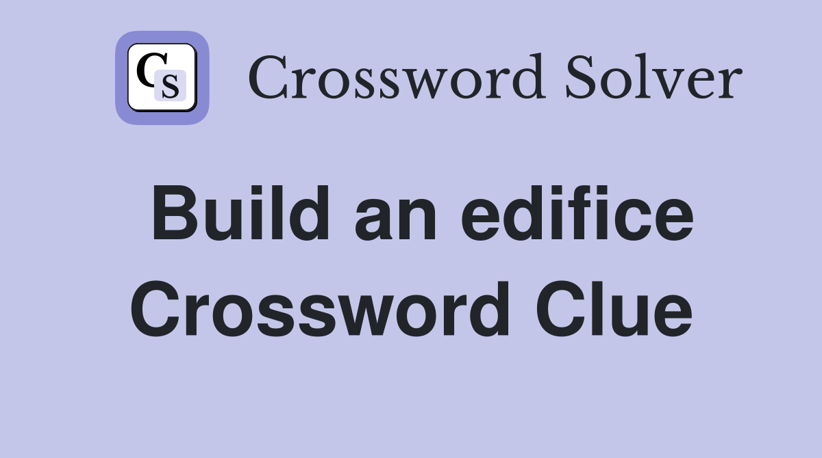 Build an edifice Crossword Clue