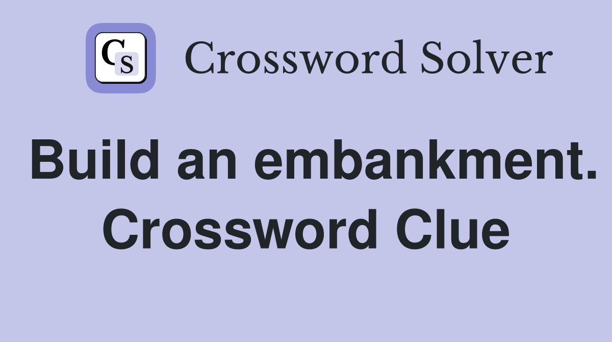 Build an embankment. Crossword Clue