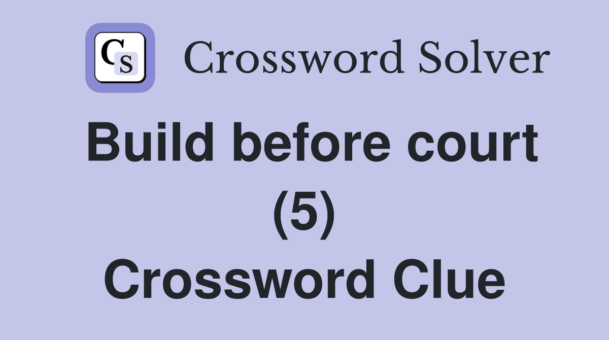 Build before court (5) Crossword Clue
