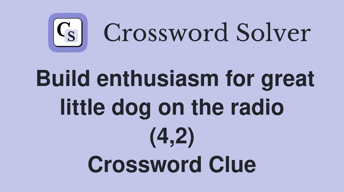 Build enthusiasm for great little dog on the radio (4,2) Crossword Clue