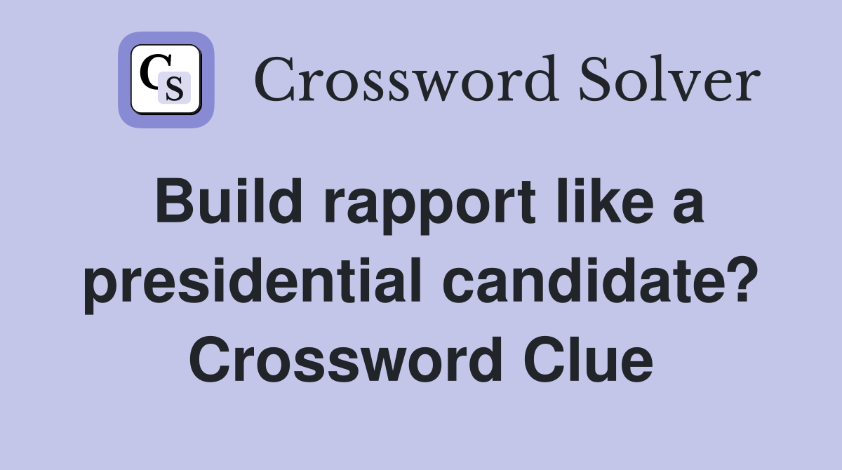 Build rapport like a presidential candidate? Crossword Clue