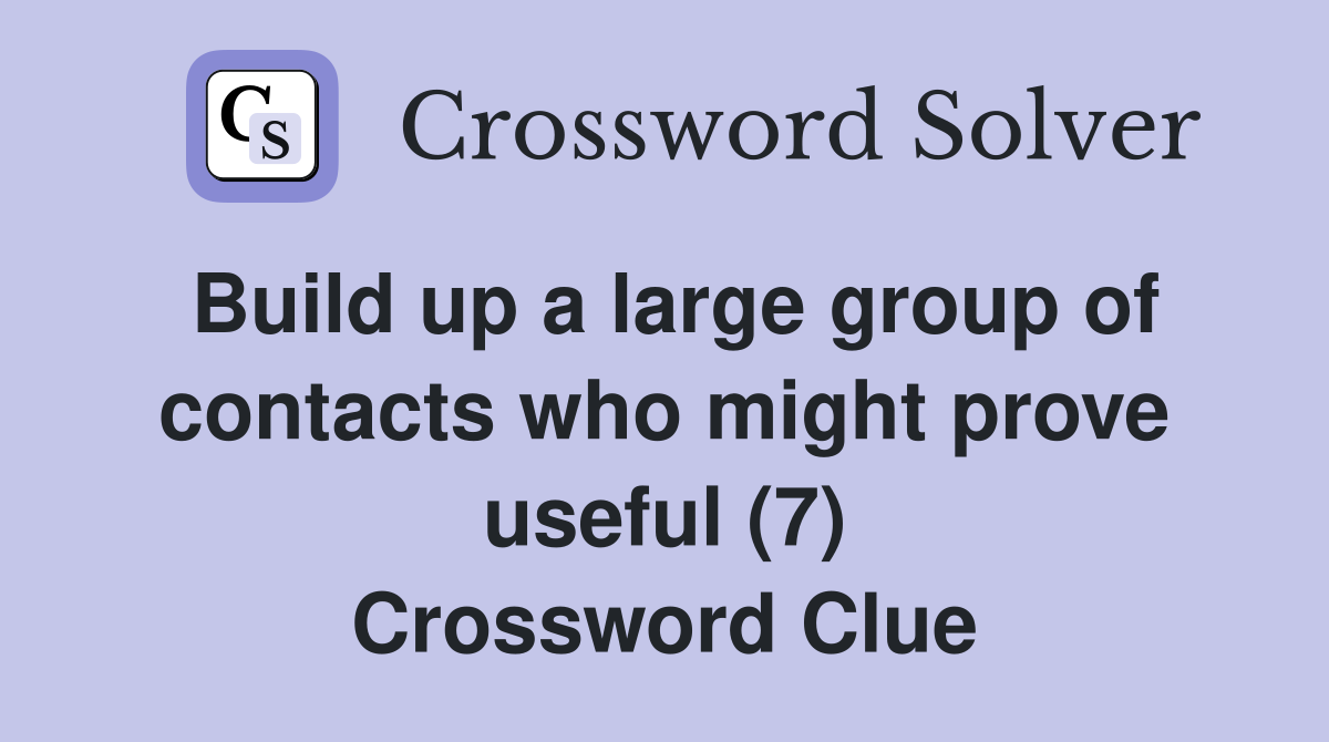 Build up a large group of contacts who might prove useful (7) Crossword Clue