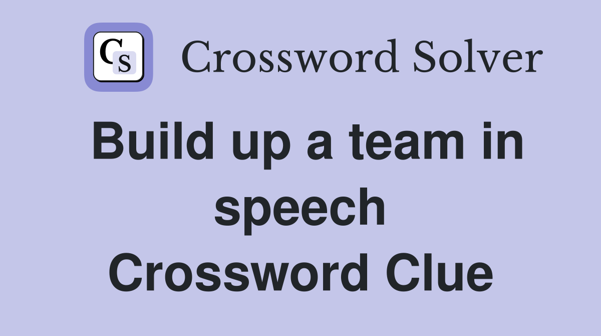 Build up a team in speech Crossword Clue
