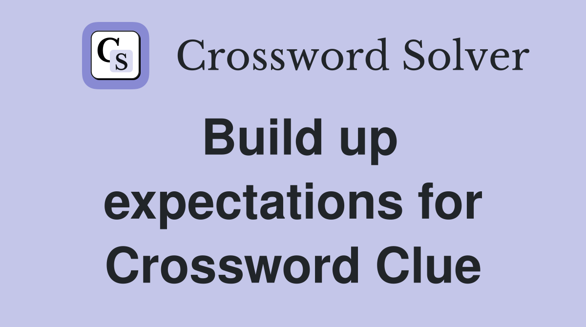 Build up expectations for Crossword Clue