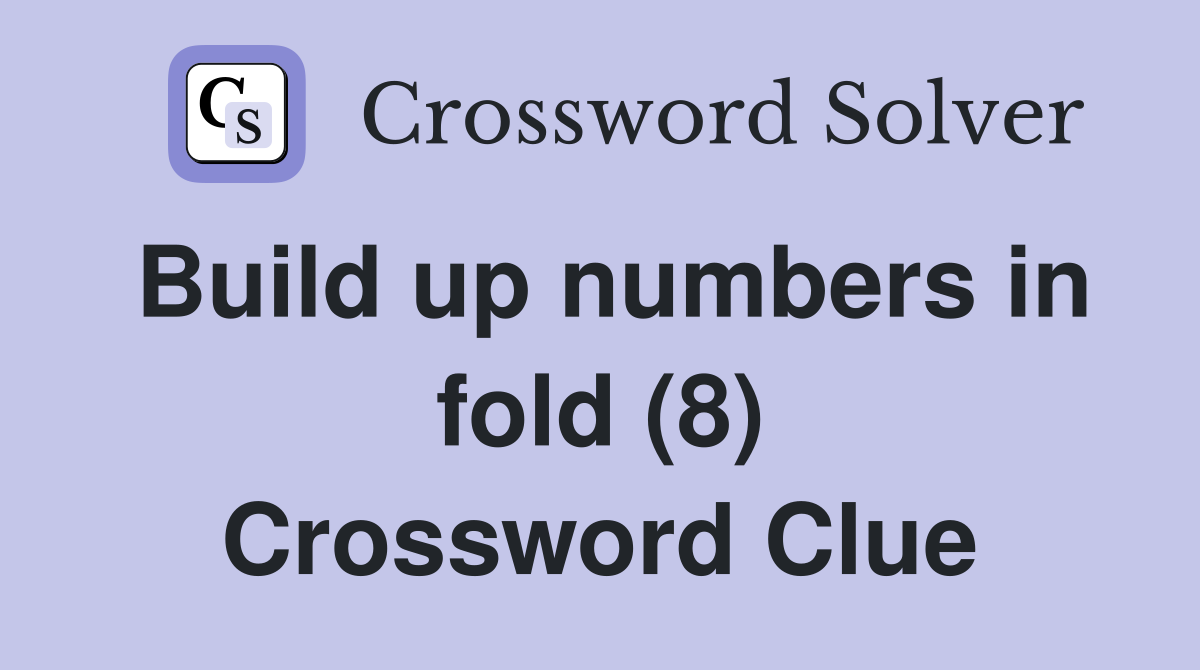 Build up numbers in fold (8) Crossword Clue