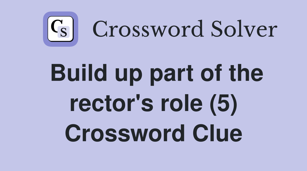 Build up part of the rector's role (5) Crossword Clue