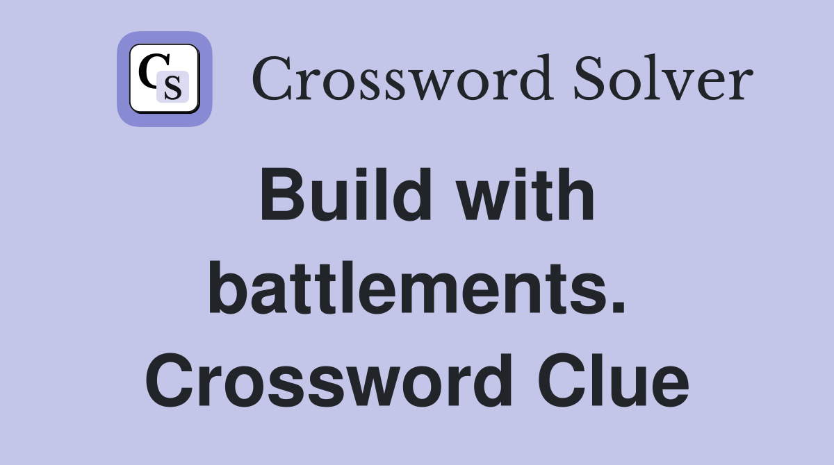 Build with battlements. Crossword Clue