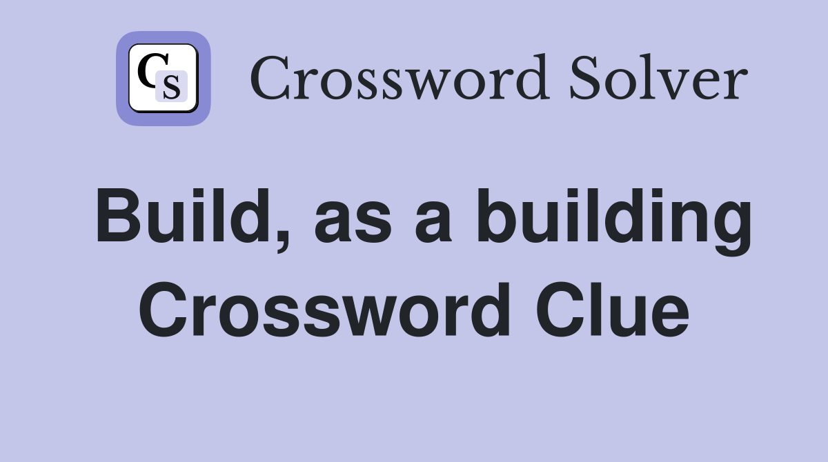 Build, as a building Crossword Clue