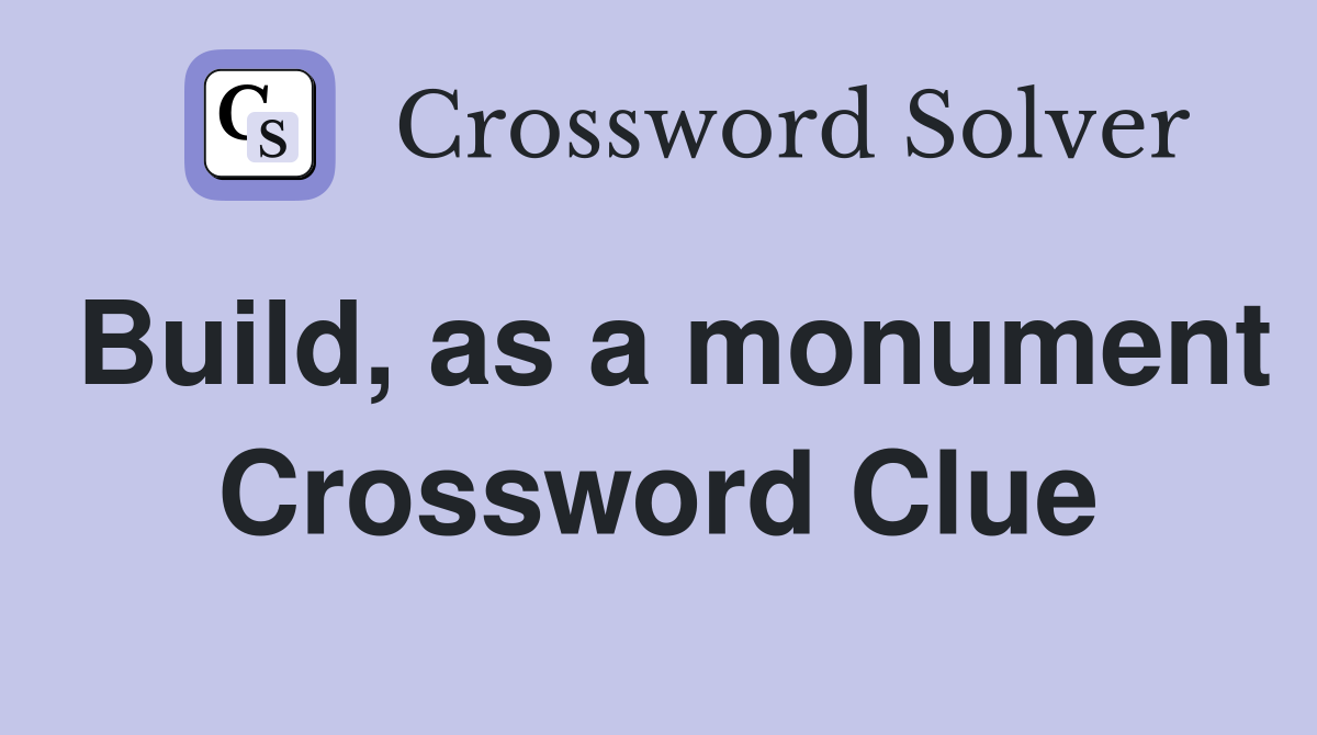 Build, as a monument Crossword Clue