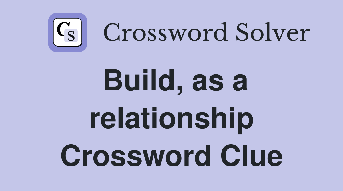 Build, as a relationship Crossword Clue