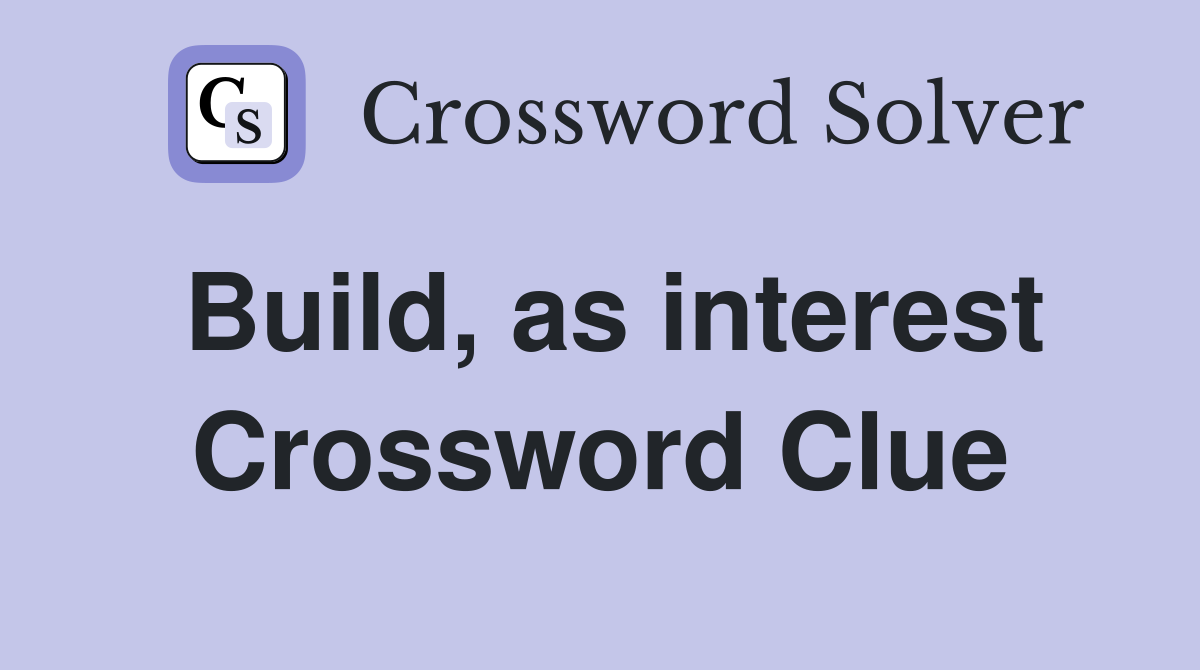 Build, as interest Crossword Clue