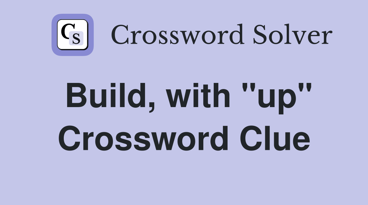 Build, with "up" Crossword Clue