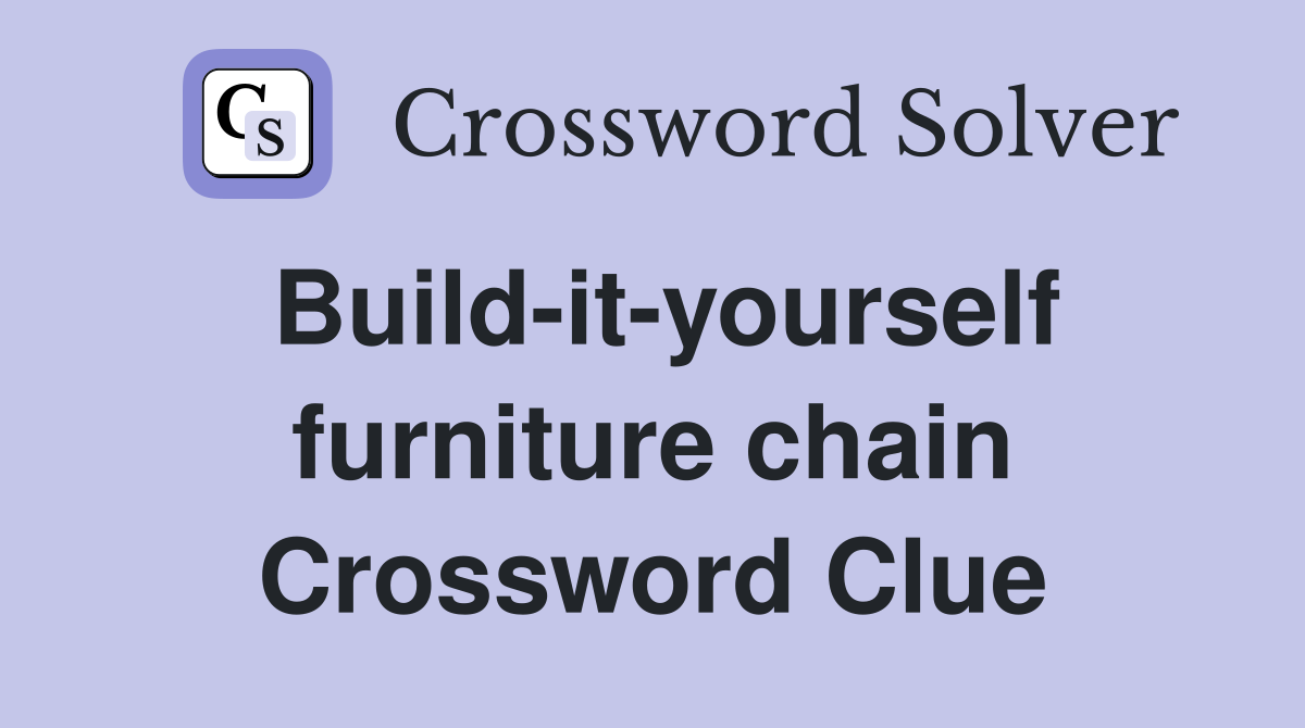 Build-it-yourself furniture chain Crossword Clue