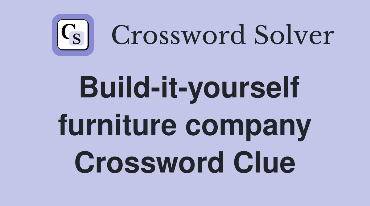 Build-it-yourself furniture company Crossword Clue
