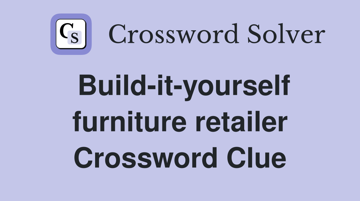 Build-it-yourself furniture retailer Crossword Clue