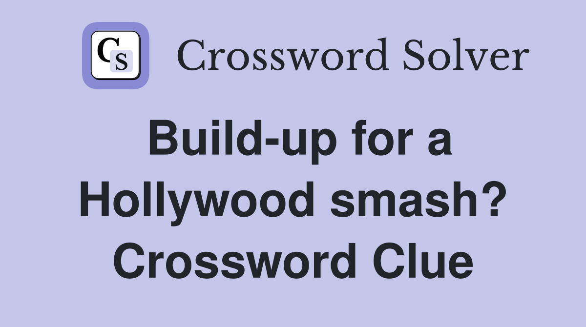 Build-up for a Hollywood smash? Crossword Clue