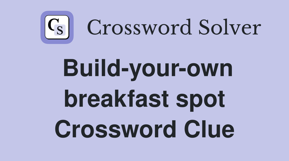 Build-your-own breakfast spot Crossword Clue