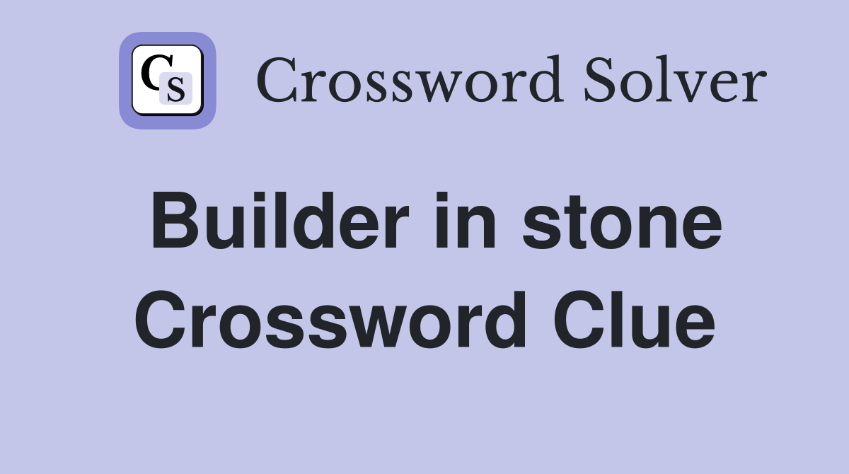 Builder in stone Crossword Clue