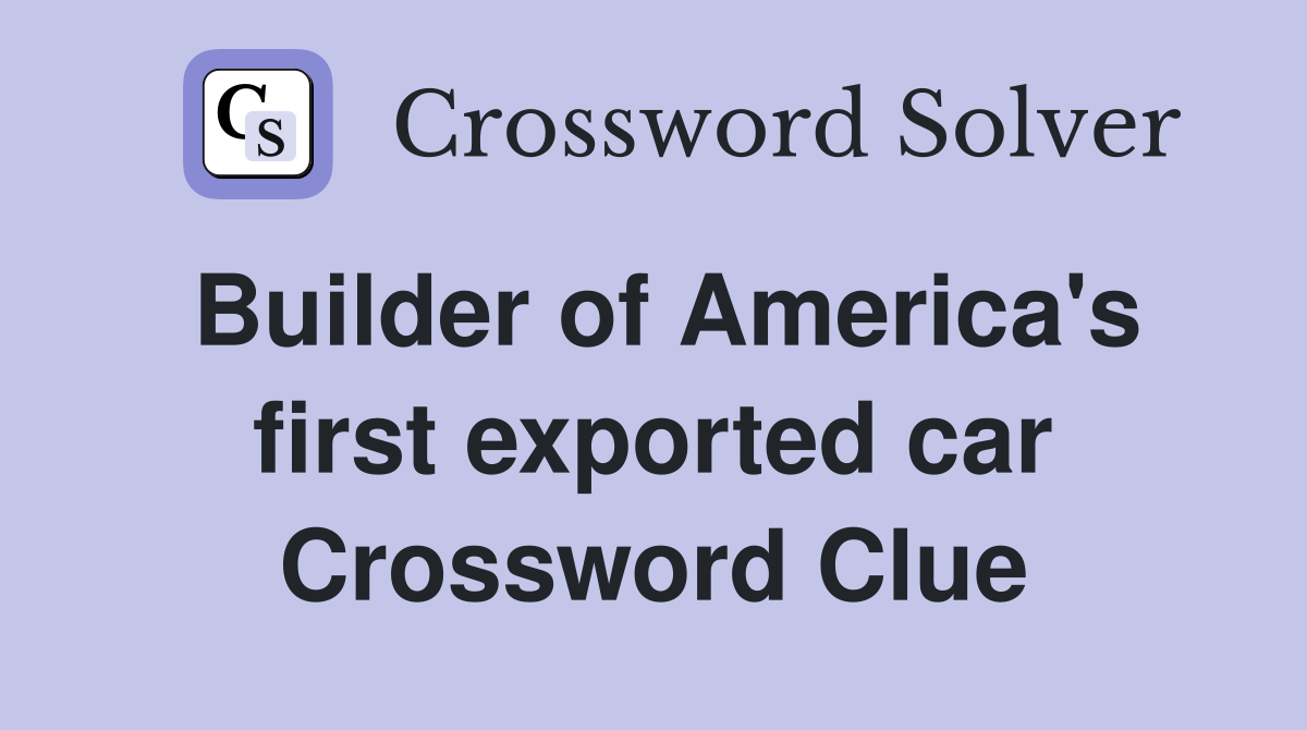 Builder of America's first exported car Crossword Clue