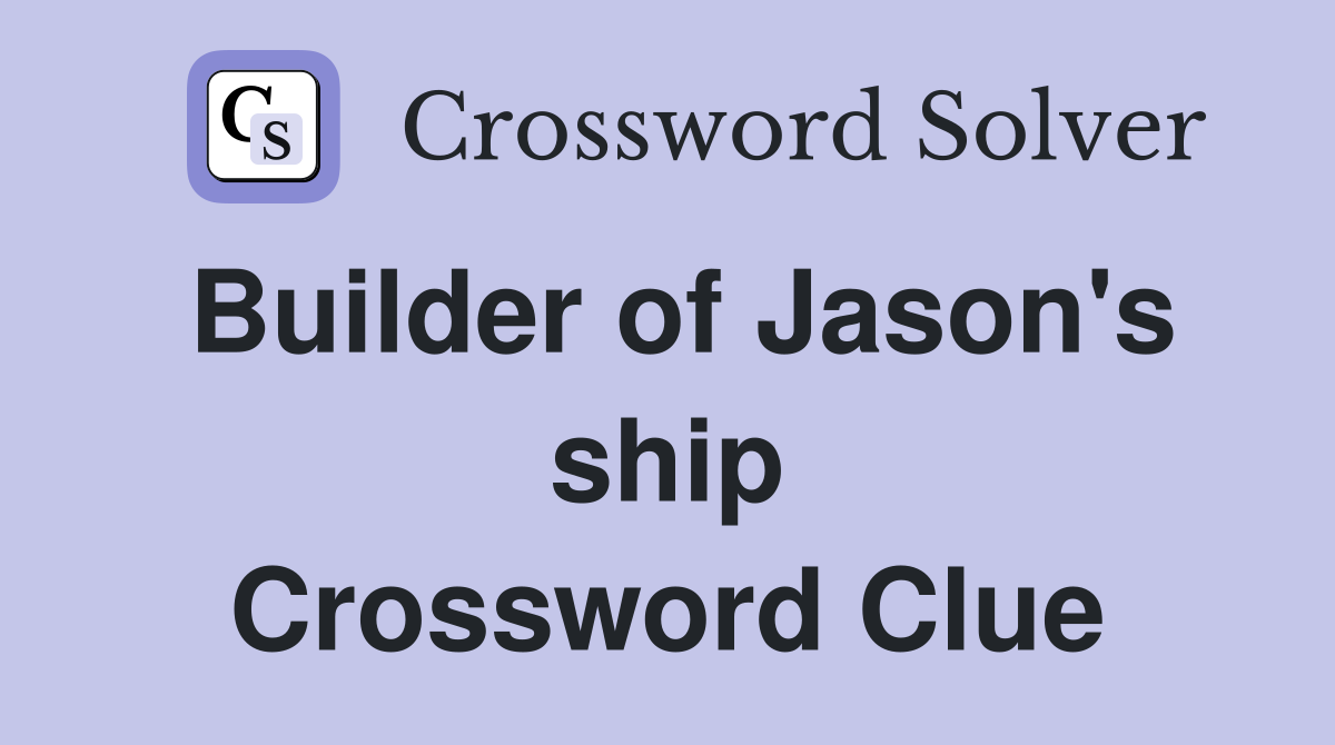 Builder of Jason's ship Crossword Clue