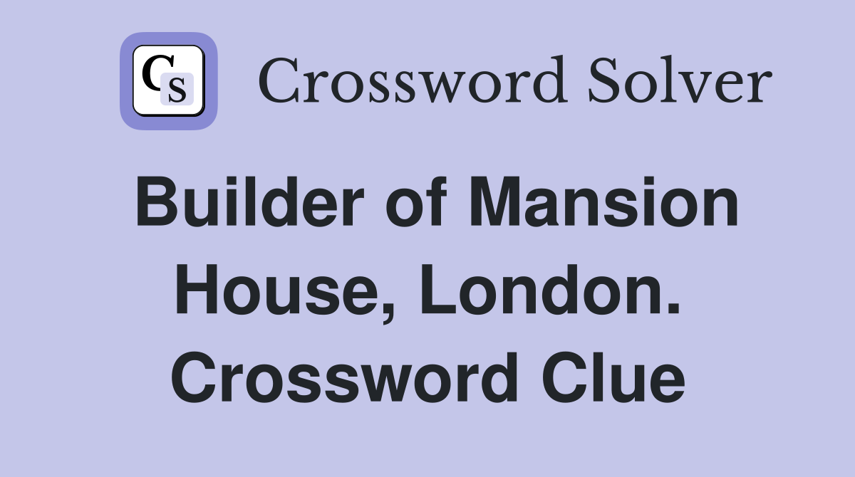 Builder of Mansion House, London. Crossword Clue