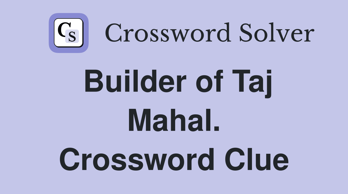 Builder of Taj Mahal. Crossword Clue