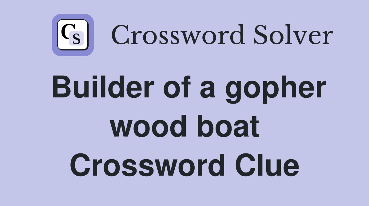 Builder of a gopher wood boat Crossword Clue