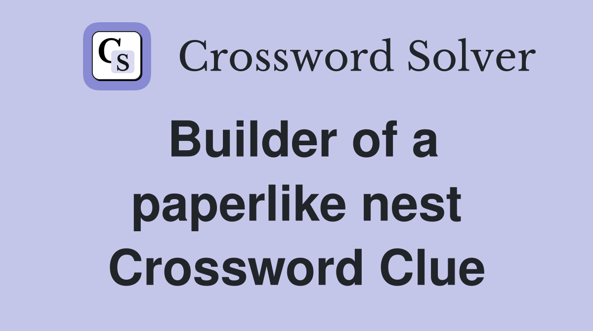 Builder of a paperlike nest Crossword Clue