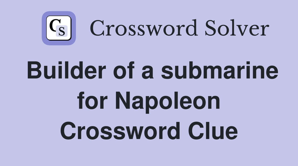 Builder of a submarine for Napoleon Crossword Clue