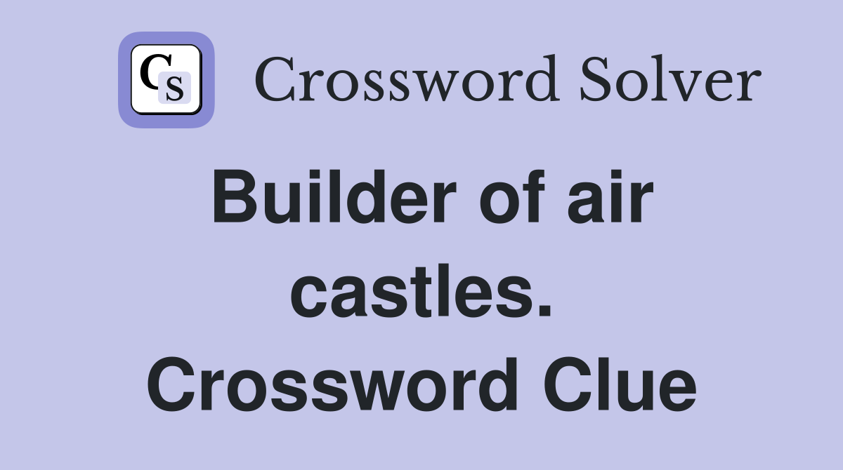 Builder of air castles. Crossword Clue