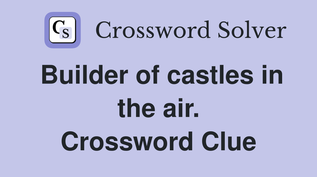 Builder of castles in the air. Crossword Clue