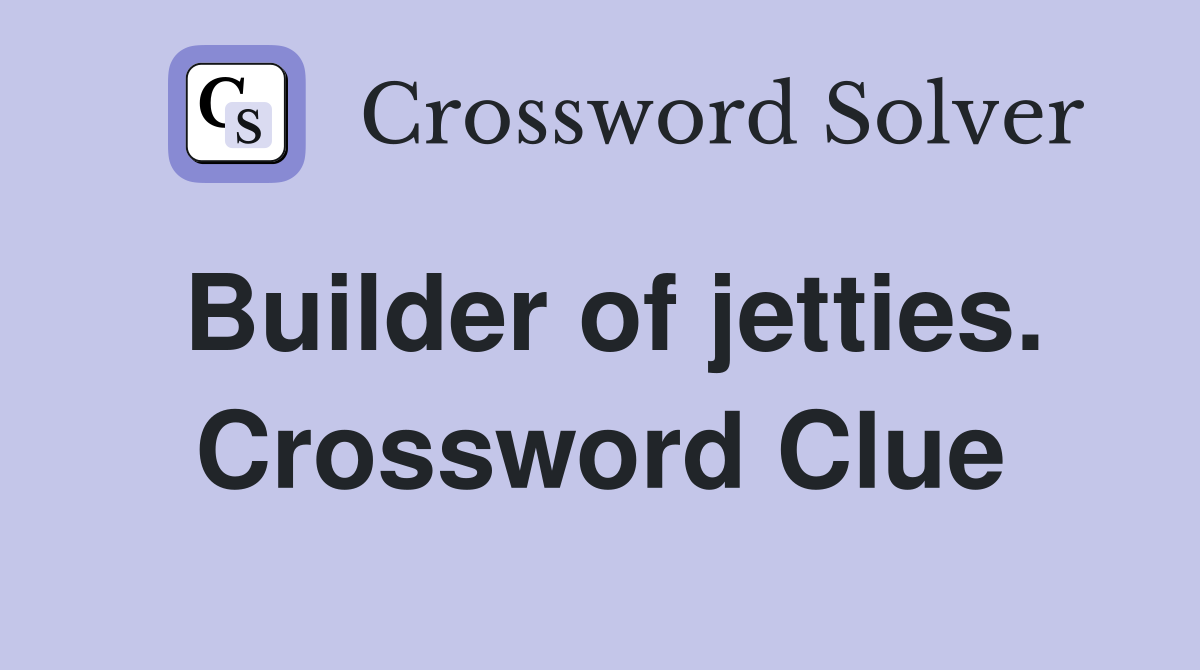 Builder of jetties. Crossword Clue