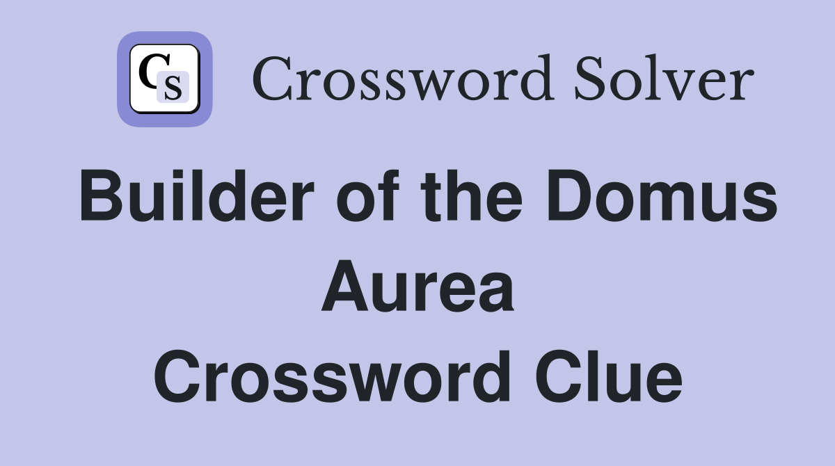 Builder of the Domus Aurea Crossword Clue