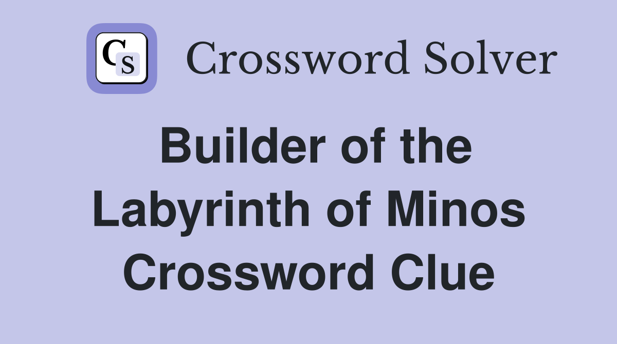 Builder of the Labyrinth of Minos Crossword Clue