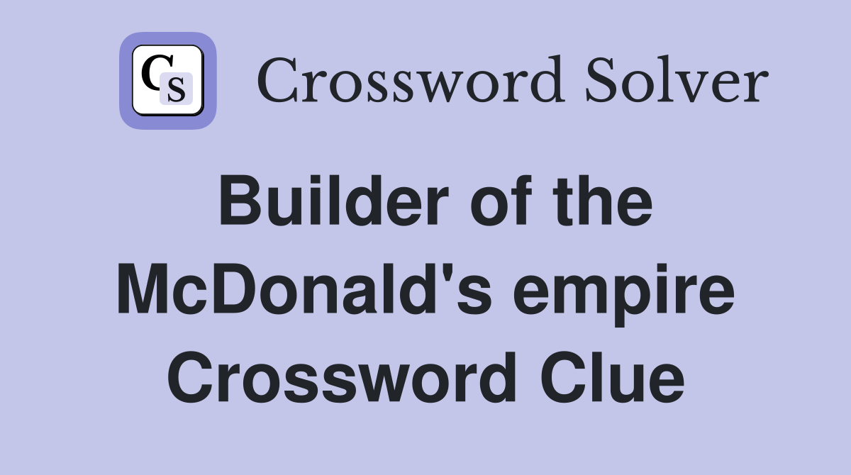 Builder of the McDonald's empire Crossword Clue