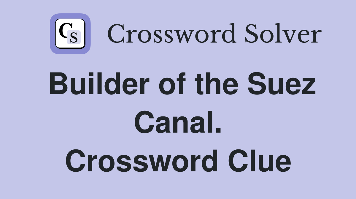 Builder of the Suez Canal. Crossword Clue