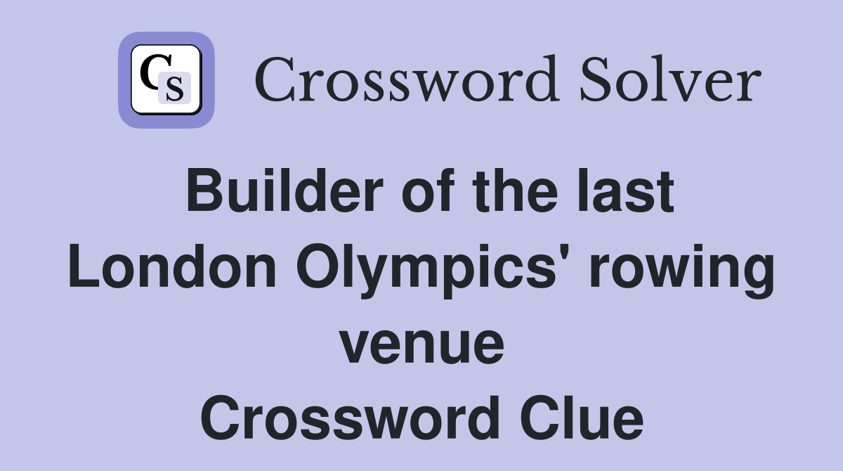 Builder of the last London Olympics' rowing venue Crossword Clue
