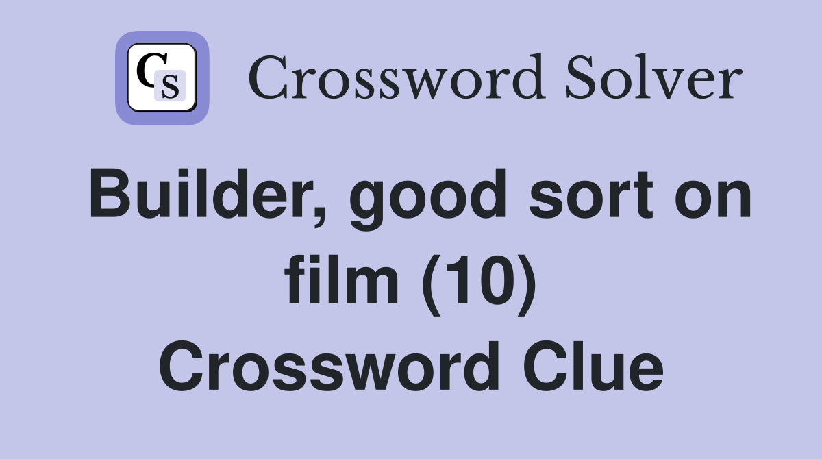 Builder, good sort on film (10) Crossword Clue