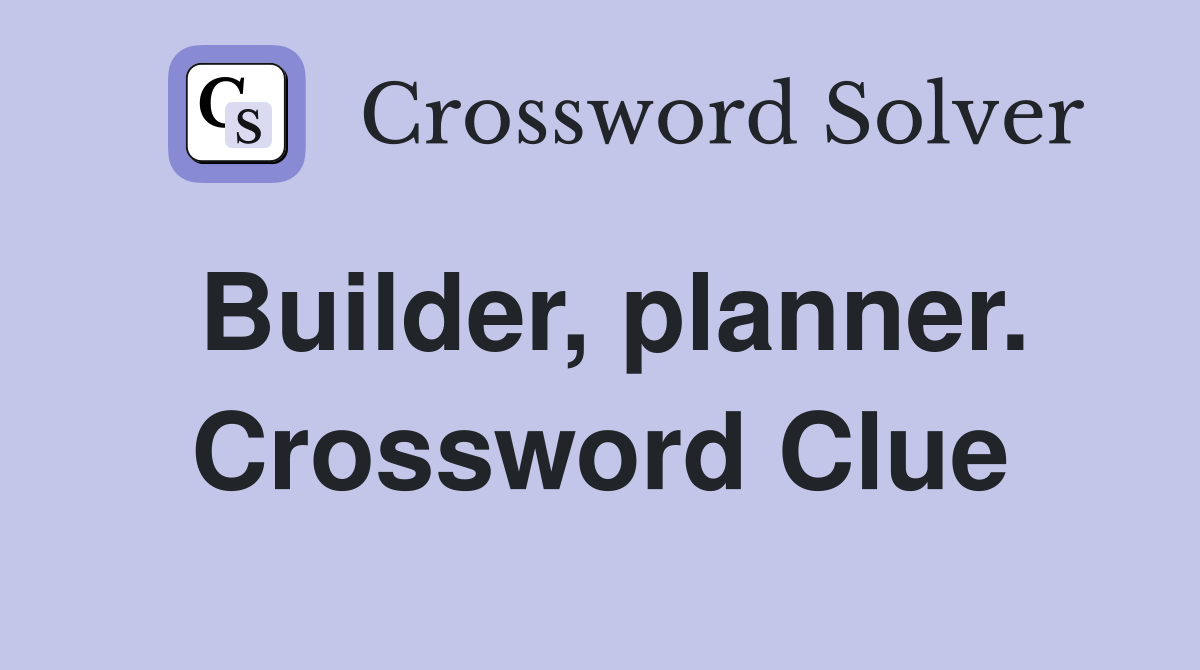 Builder, planner. Crossword Clue