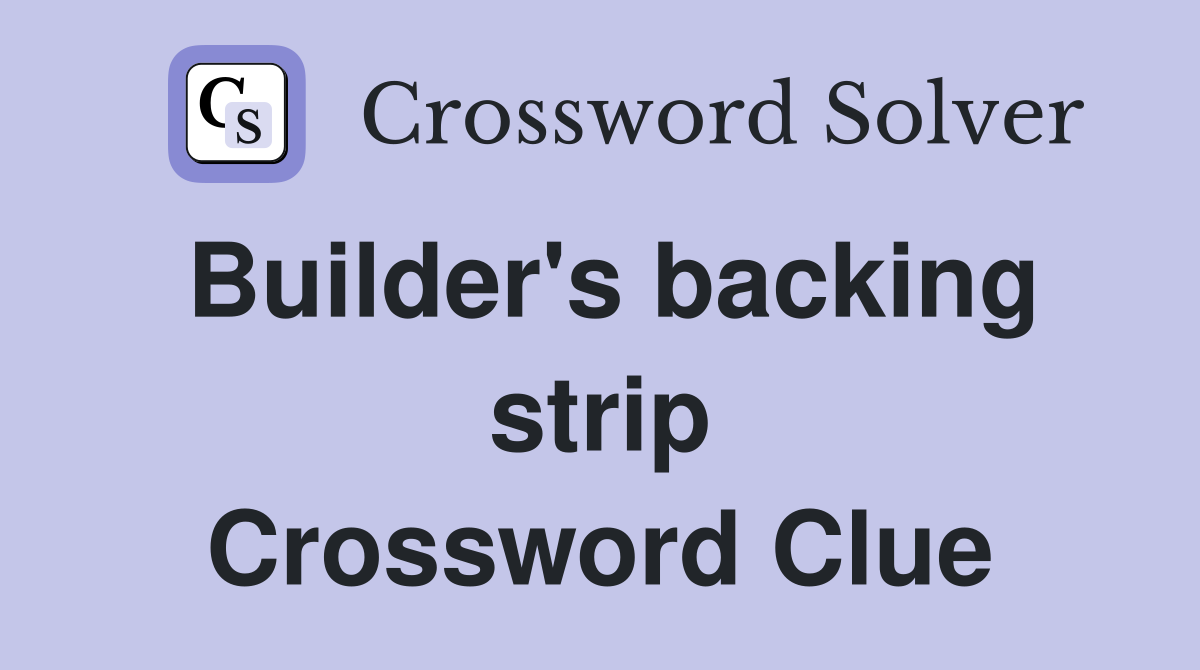 Builder's backing strip Crossword Clue