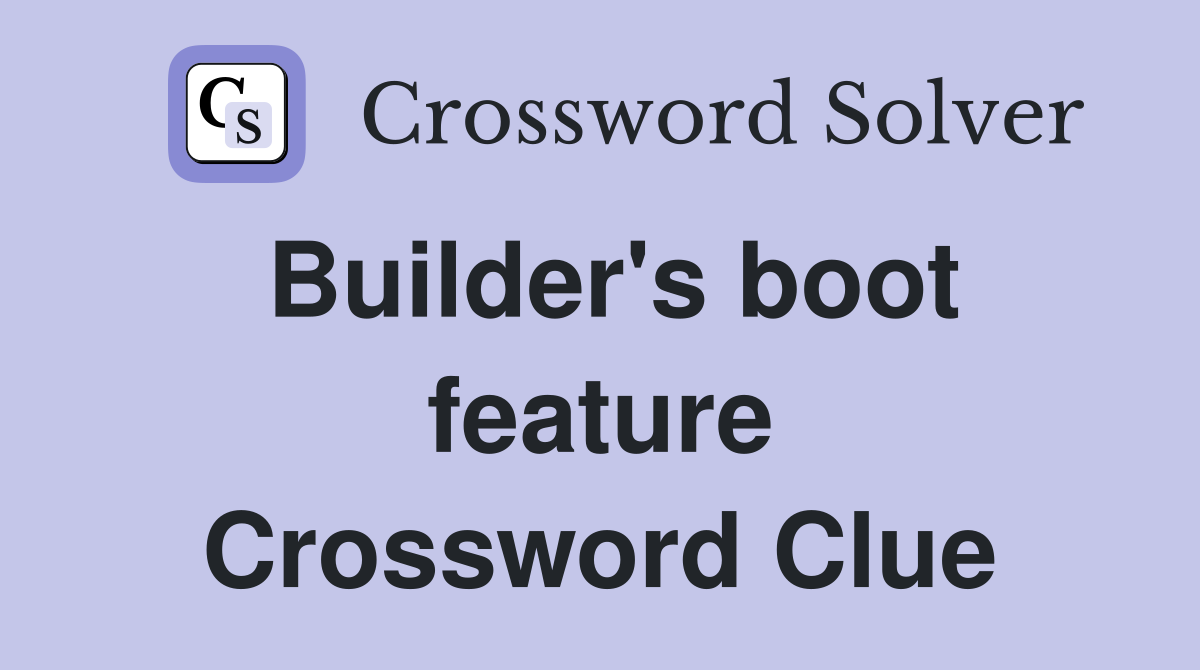 Builder's boot feature Crossword Clue