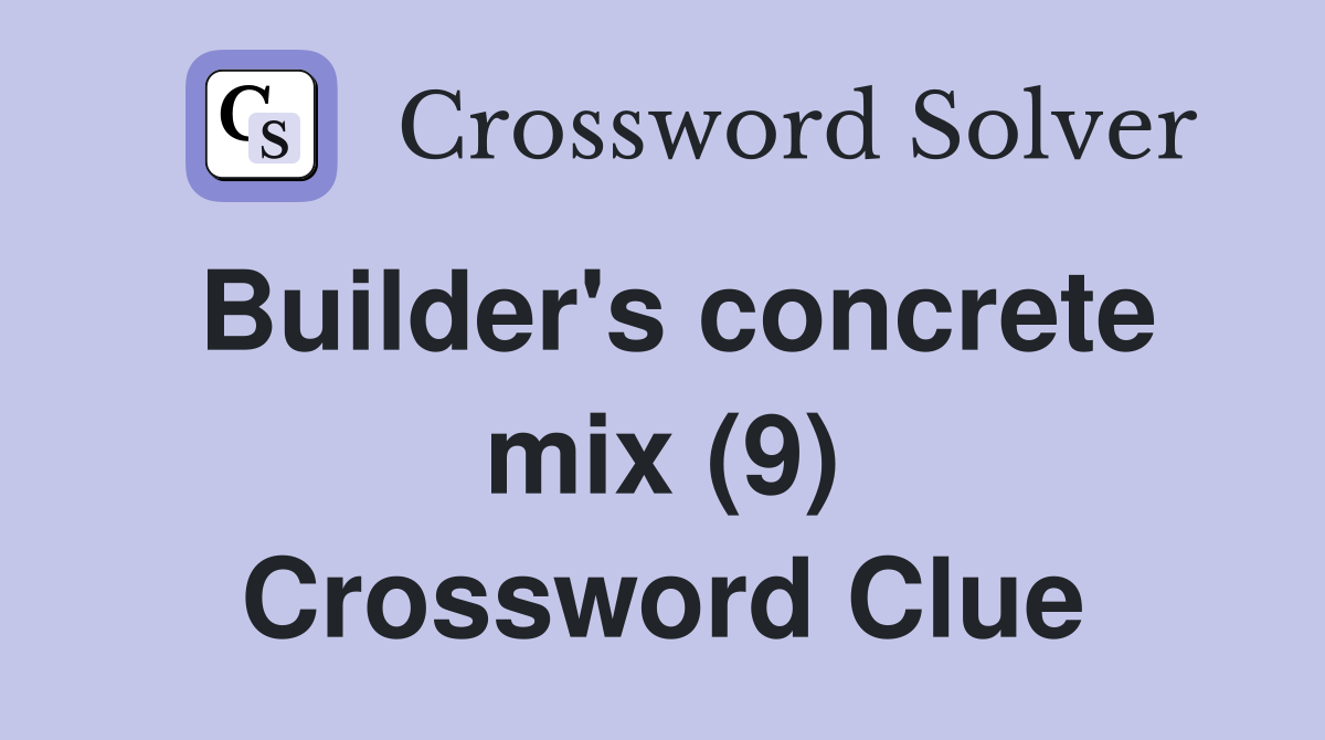 Builder's concrete mix (9) Crossword Clue