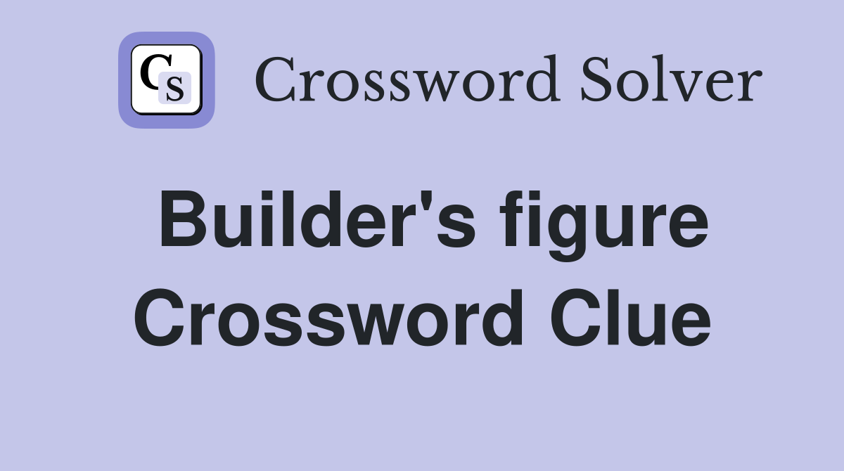 Builder's figure Crossword Clue