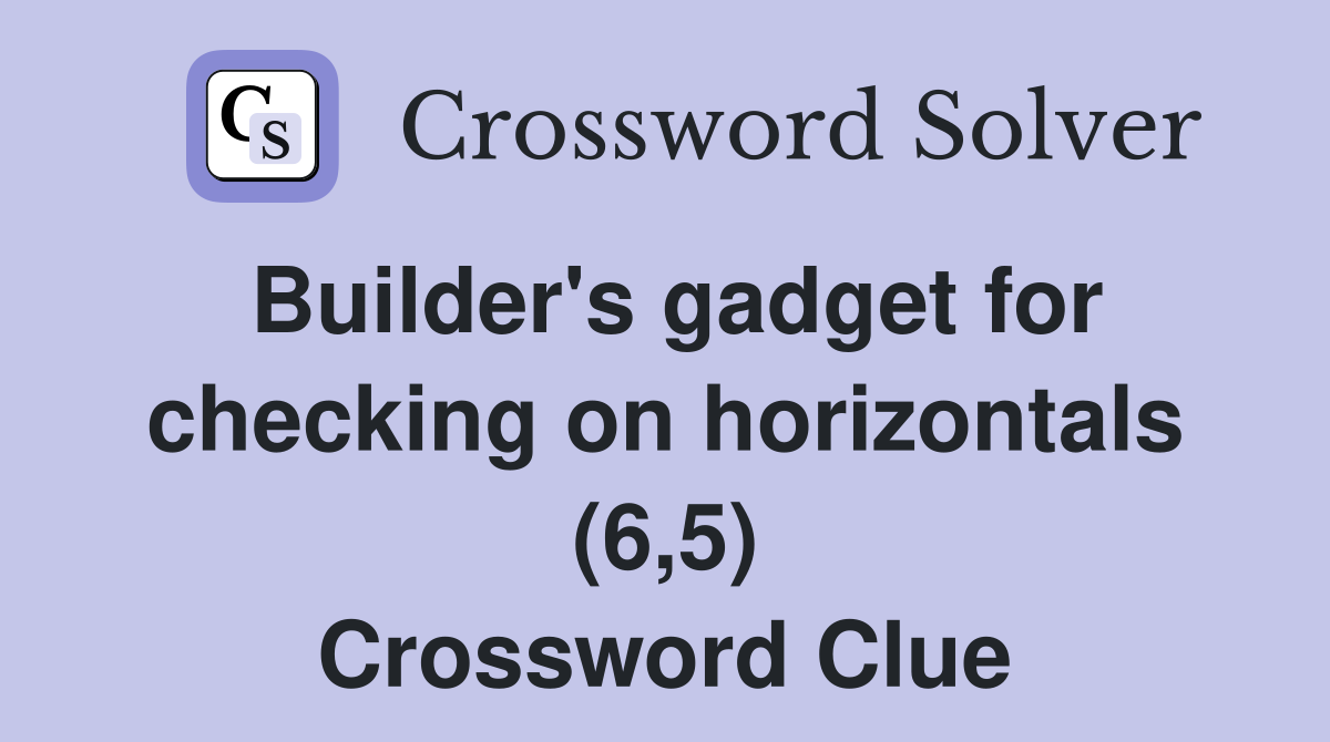 Builder's gadget for checking on horizontals (6,5) Crossword Clue