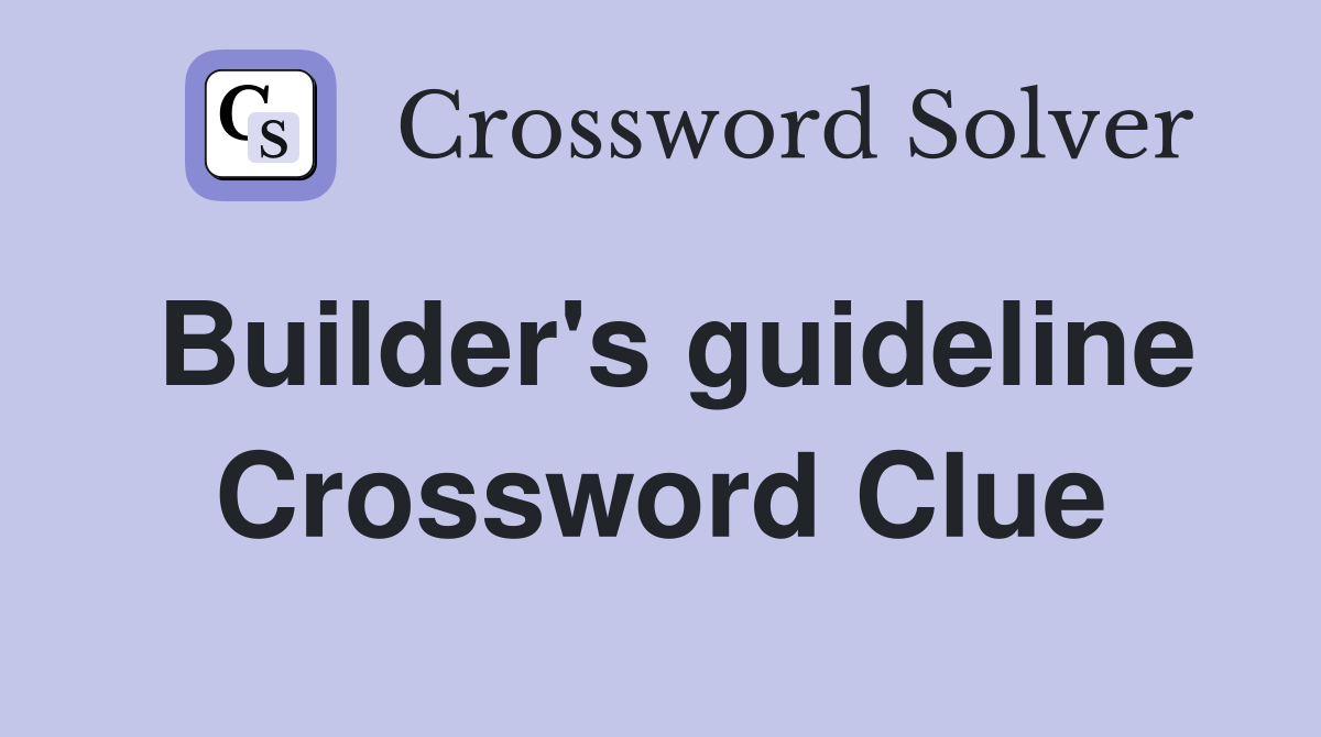 Builder's guideline Crossword Clue